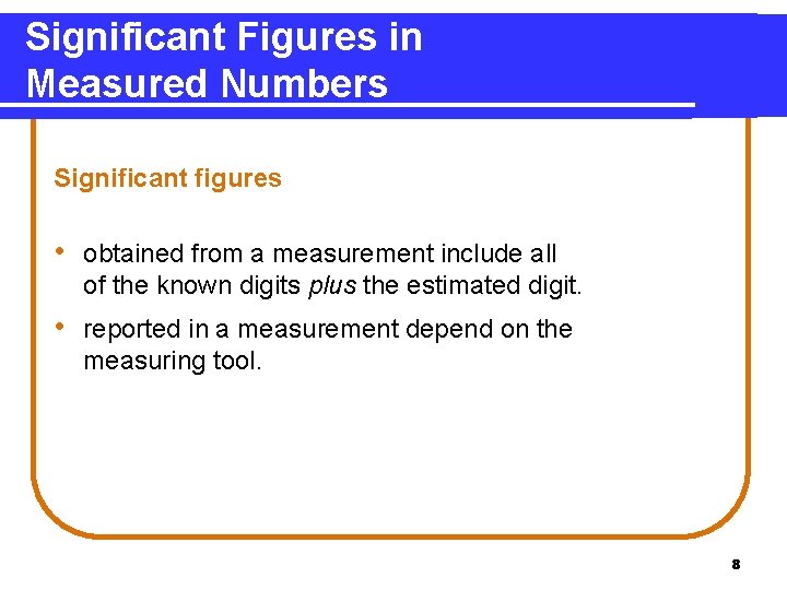 Significant Figures in Measured Numbers Significant figures • obtained from a measurement include all