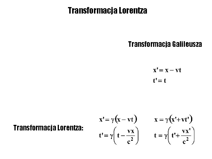 Transformacja Lorentza Transformacja Galileusza Transformacja Lorentza: 