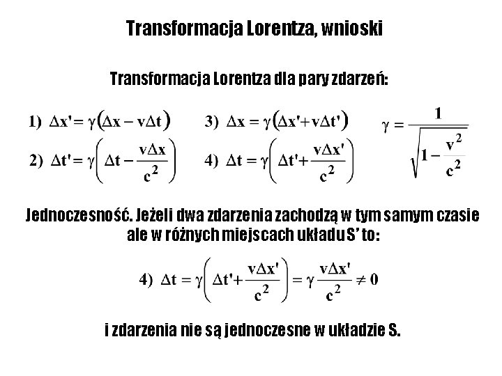 Transformacja Lorentza, wnioski Transformacja Lorentza dla pary zdarzeń: Jednoczesność. Jeżeli dwa zdarzenia zachodzą w