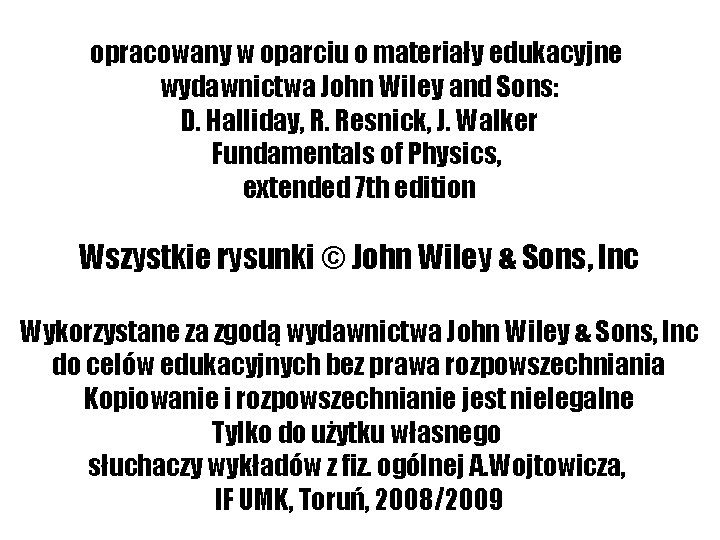 opracowany w oparciu o materiały edukacyjne wydawnictwa John Wiley and Sons: D. Halliday, R.