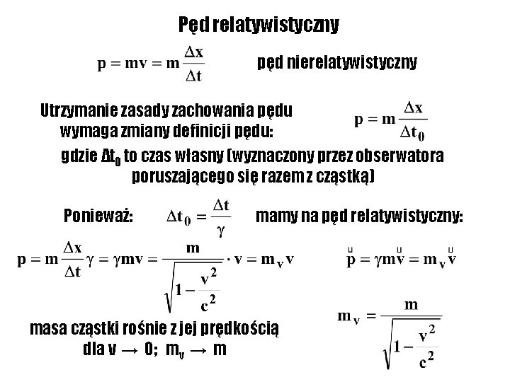 Pęd relatywistyczny pęd nierelatywistyczny Utrzymanie zasady zachowania pędu wymaga zmiany definicji pędu: gdzie Δt