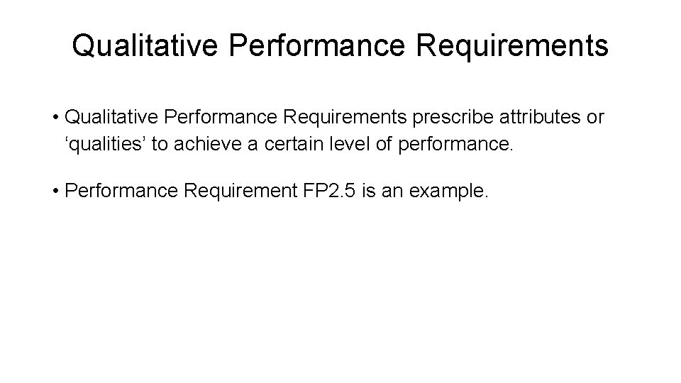 Qualitative Performance Requirements • Qualitative Performance Requirements prescribe attributes or ‘qualities’ to achieve a
