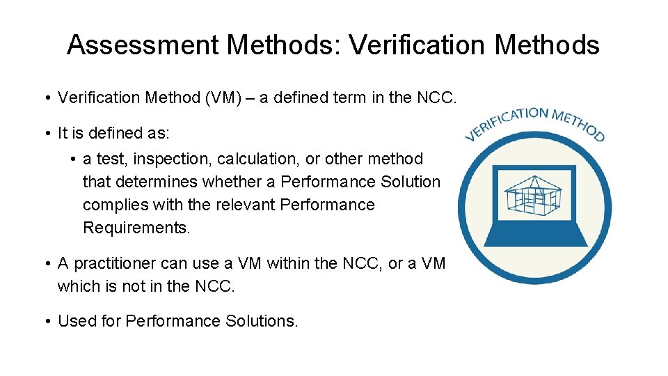 Assessment Methods: Verification Methods • Verification Method (VM) – a defined term in the