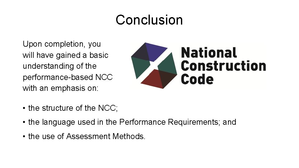Conclusion Upon completion, you will have gained a basic understanding of the performance-based NCC