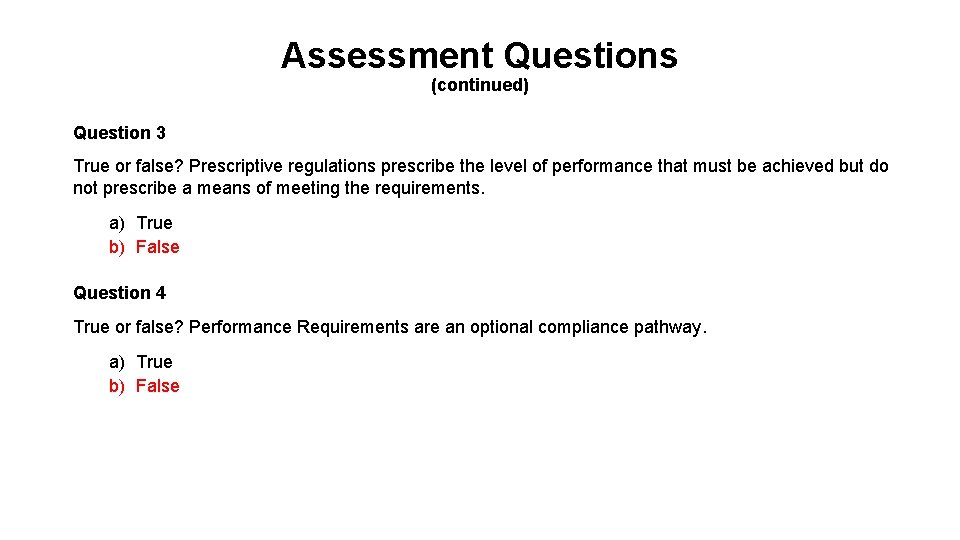 Assessment Questions (continued) Question 3 True or false? Prescriptive regulations prescribe the level of