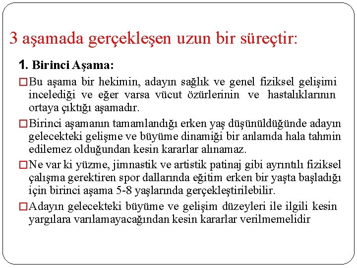 3 aşamada gerçekleşen uzun bir süreçtir: 1. Birinci Aşama: � Bu aşama bir hekimin,