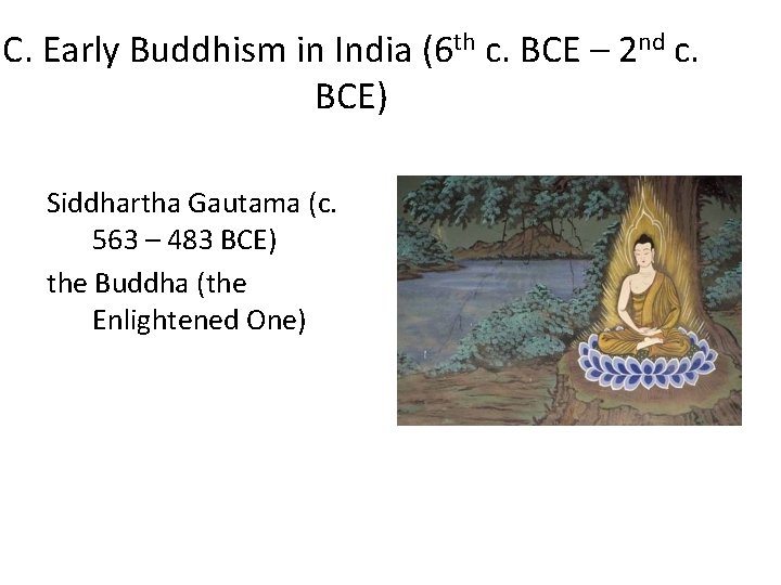 C. Early Buddhism in India (6 th c. BCE – 2 nd c. BCE)