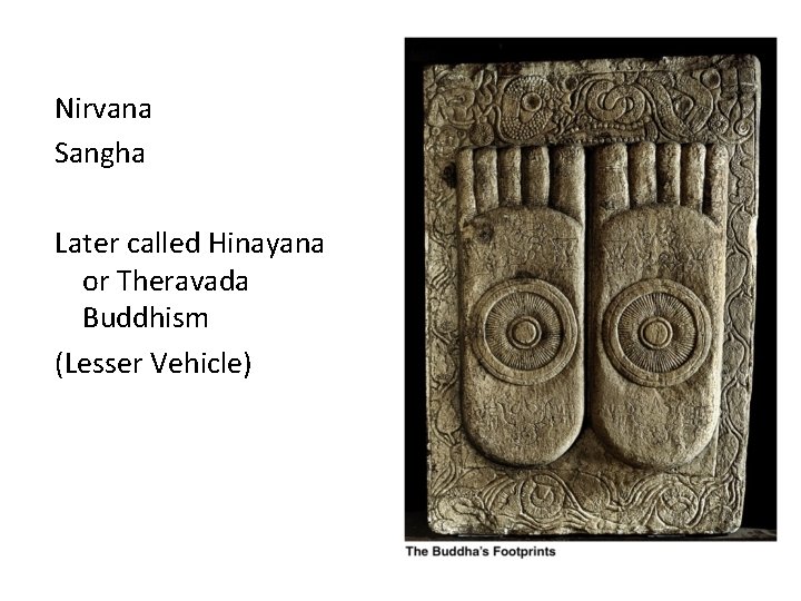 Nirvana Sangha Later called Hinayana or Theravada Buddhism (Lesser Vehicle) 
