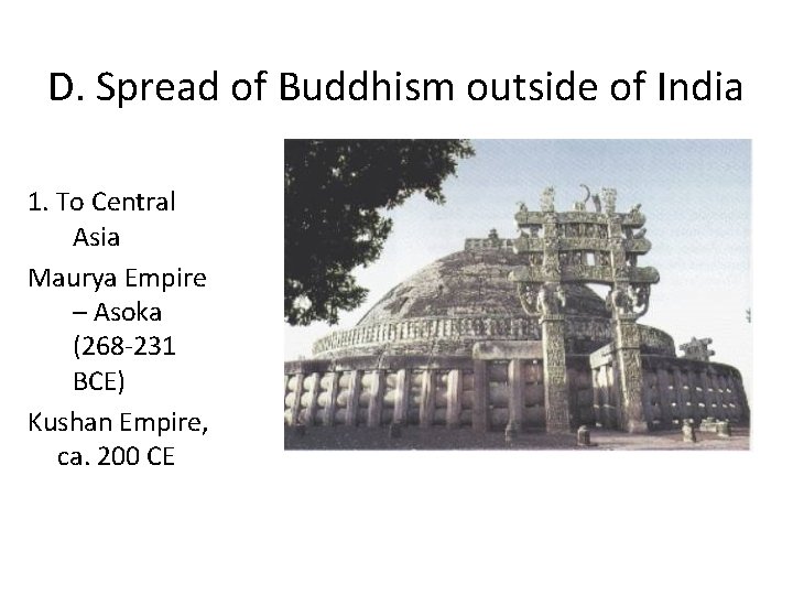 D. Spread of Buddhism outside of India 1. To Central Asia Maurya Empire –