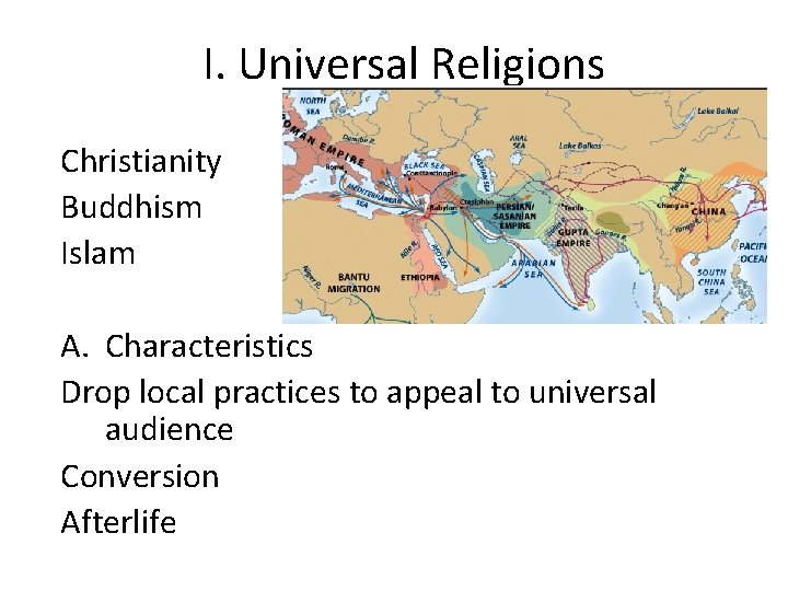 I. Universal Religions Christianity Buddhism Islam A. Characteristics Drop local practices to appeal to