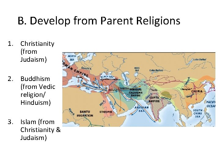 B. Develop from Parent Religions 1. Christianity (from Judaism) 2. Buddhism (from Vedic religion/