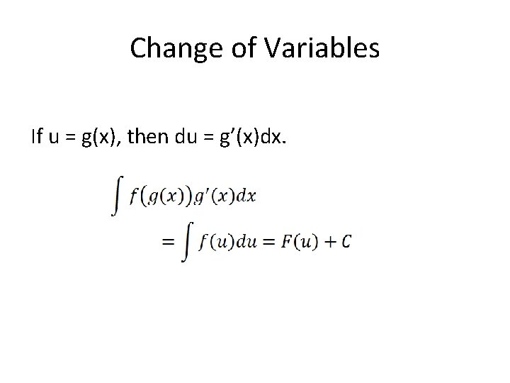 Change of Variables If u = g(x), then du = g’(x)dx. Change of Variables If u = g(x), then du = g’(x)dx.