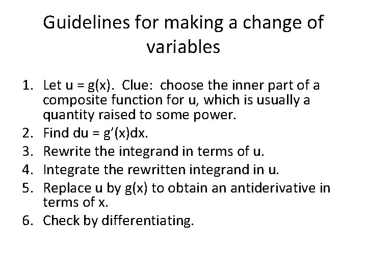 Guidelines for making a change of variables 1. Let u = g(x). Clue: choose Guidelines for making a change of variables 1. Let u = g(x). Clue: choose