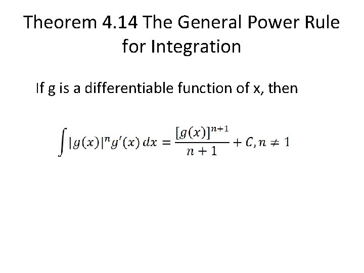 Theorem 4. 14 The General Power Rule for Integration If g is a differentiable Theorem 4. 14 The General Power Rule for Integration If g is a differentiable