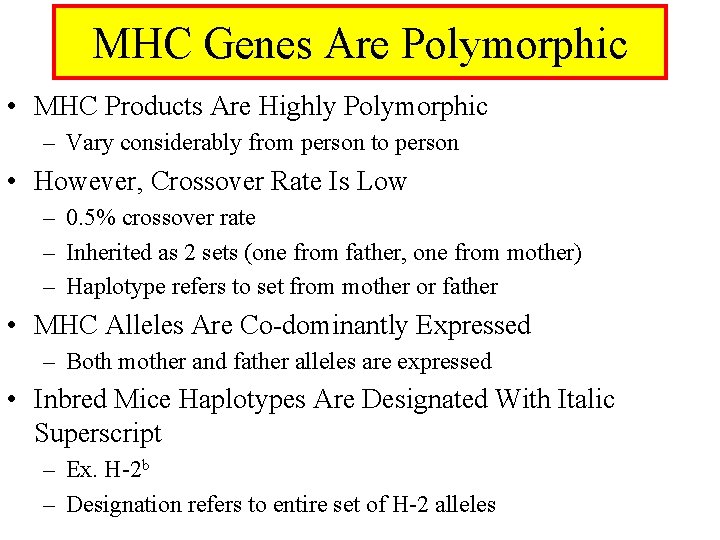 MHC Genes Are Polymorphic • MHC Products Are Highly Polymorphic – Vary considerably from