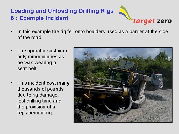 Loading and Unloading Drilling Rigs 6 : Example Incident. • In this example the