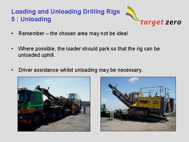 Loading and Unloading Drilling Rigs 5 : Unloading • Remember – the chosen area