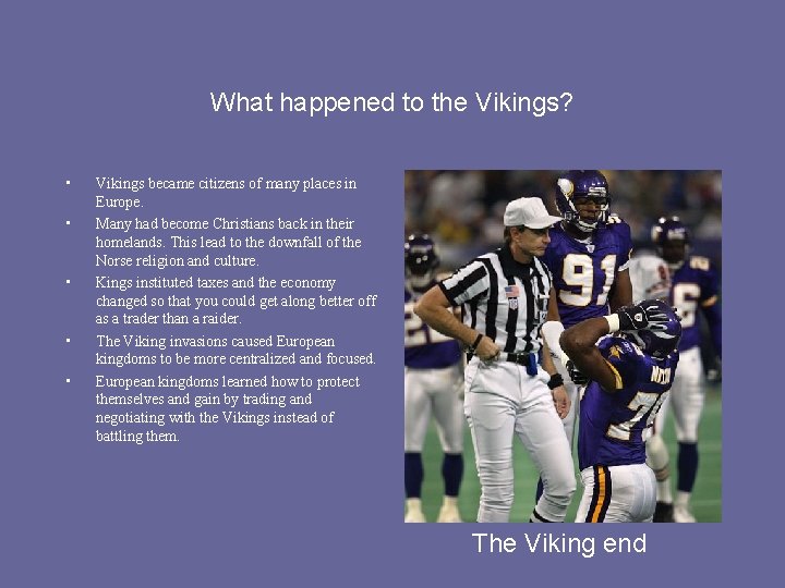 What happened to the Vikings? • • • Vikings became citizens of many places