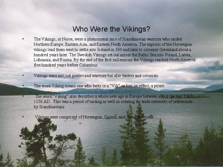 Who Were the Vikings? • The Vikings, or Norse, were a phenomenal race of