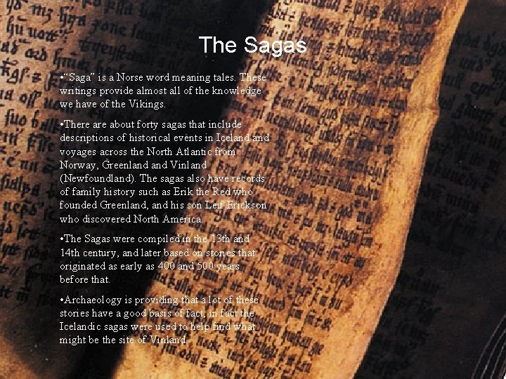 The Sagas • “Saga” is a Norse word meaning tales. These writings provide almost