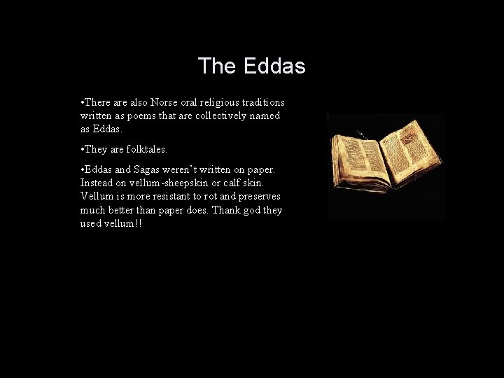 The Eddas • There also Norse oral religious traditions written as poems that are