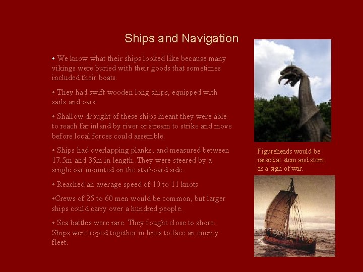 Ships and Navigation • We know what their ships looked like because many vikings