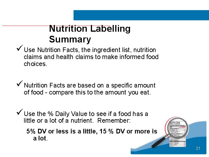 Nutrition Labelling Summary üUse Nutrition Facts, the ingredient list, nutrition claims and health claims