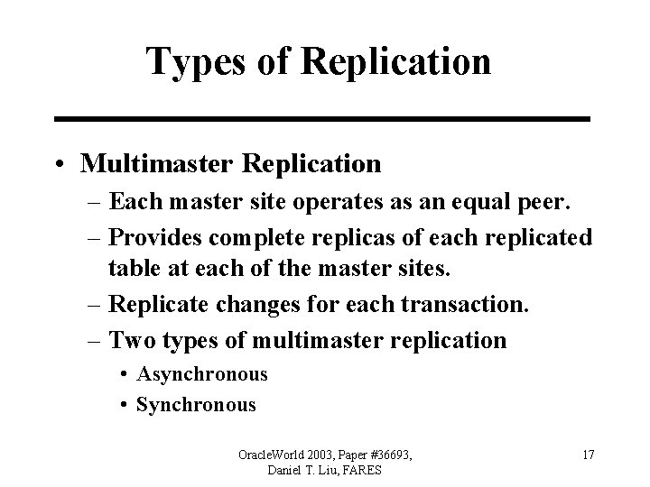 Types of Replication • Multimaster Replication – Each master site operates as an equal