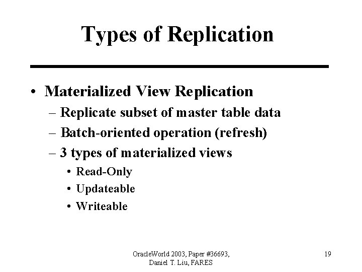 Types of Replication • Materialized View Replication – Replicate subset of master table data