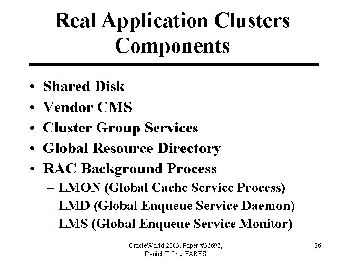 Real Application Clusters Components • • • Shared Disk Vendor CMS Cluster Group Services