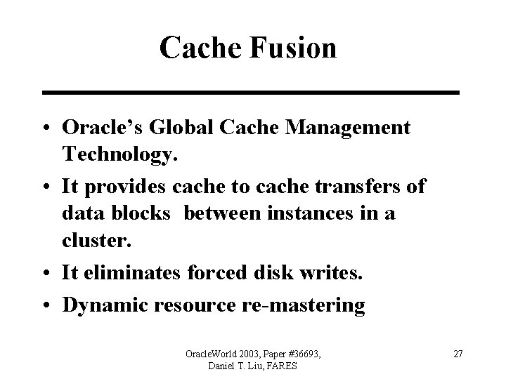 Cache Fusion • Oracle’s Global Cache Management Technology. • It provides cache to cache