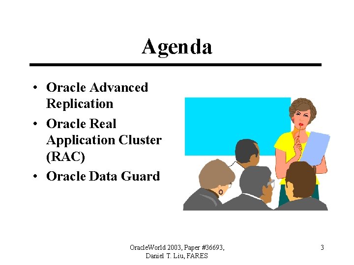 Agenda • Oracle Advanced Replication • Oracle Real Application Cluster (RAC) • Oracle Data