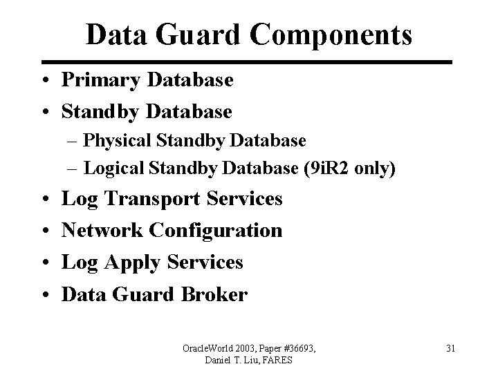 Data Guard Components • Primary Database • Standby Database – Physical Standby Database –