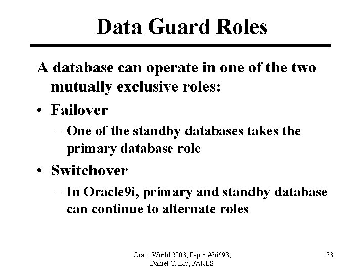 Data Guard Roles A database can operate in one of the two mutually exclusive