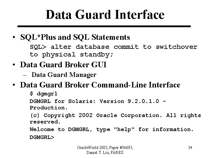 Data Guard Interface • SQL*Plus and SQL Statements SQL> alter database commit to switchover