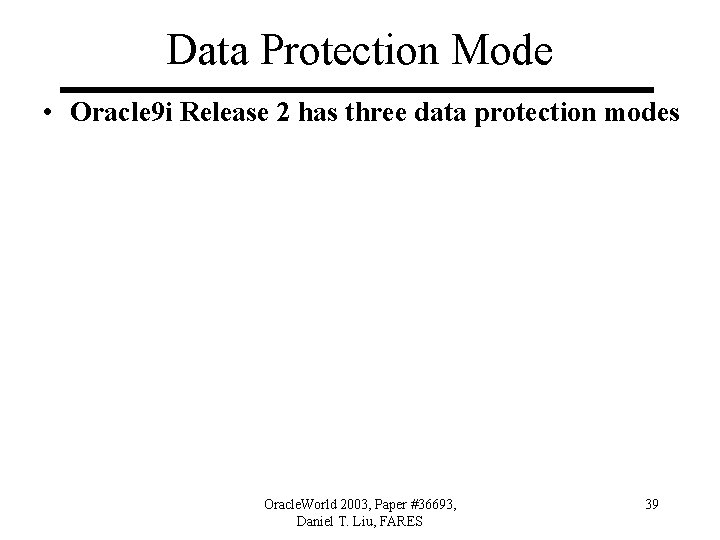 Data Protection Mode • Oracle 9 i Release 2 has three data protection modes