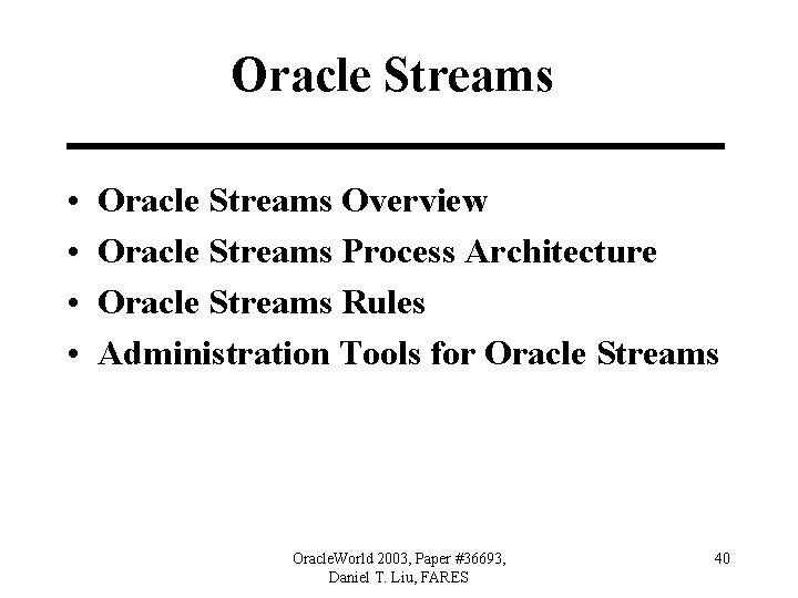 Oracle Streams • • Oracle Streams Overview Oracle Streams Process Architecture Oracle Streams Rules