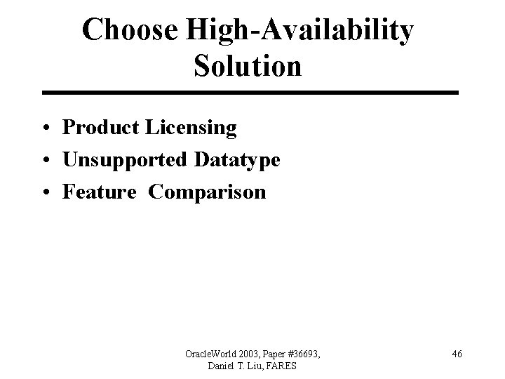 Choose High-Availability Solution • Product Licensing • Unsupported Datatype • Feature Comparison Oracle. World