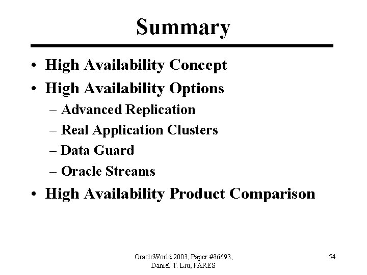 Summary • High Availability Concept • High Availability Options – Advanced Replication – Real