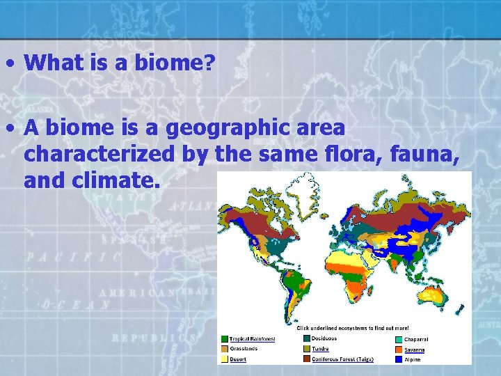  • What is a biome? • A biome is a geographic area characterized