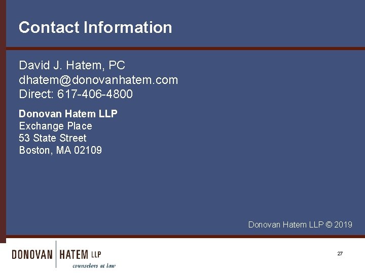 Contact Information David J. Hatem, PC dhatem@donovanhatem. com Direct: 617 -406 -4800 Donovan Hatem