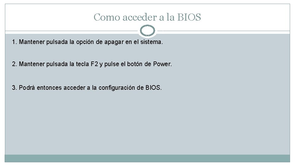 Como acceder a la BIOS 1. Mantener pulsada la opción de apagar en el
