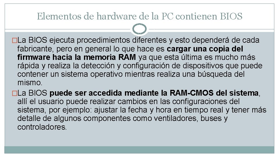 Elementos de hardware de la PC contienen BIOS �La BIOS ejecuta procedimientos diferentes y