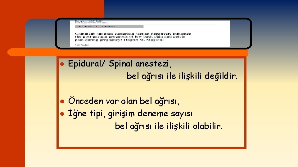 l l l Epidural/ Spinal anestezi, bel ağrısı ile ilişkili değildir. Önceden var olan