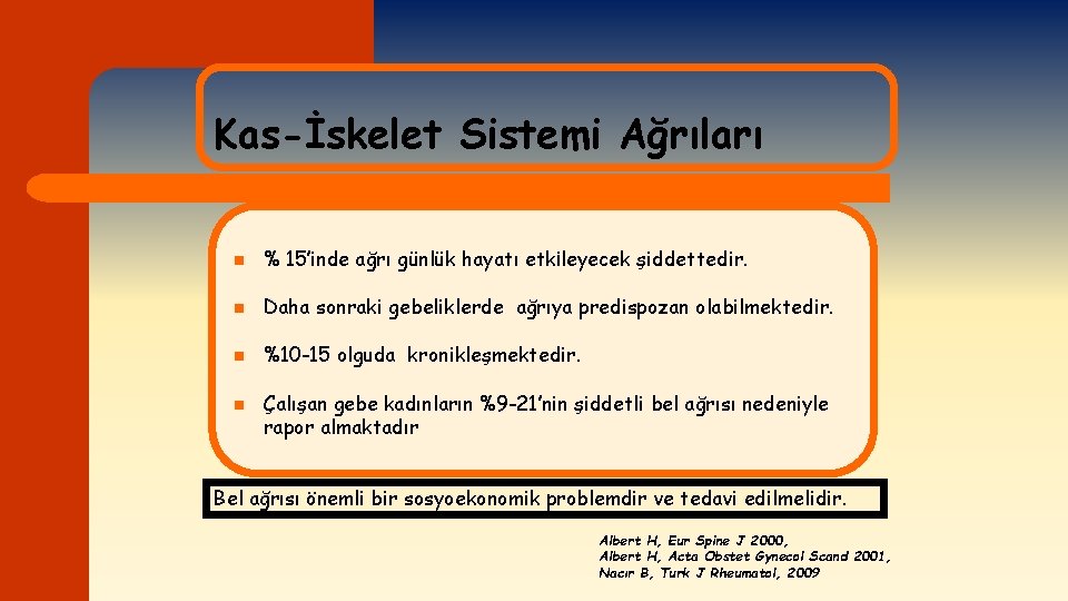 Kas-İskelet Sistemi Ağrıları n % 15’inde ağrı günlük hayatı etkileyecek şiddettedir. n Daha sonraki