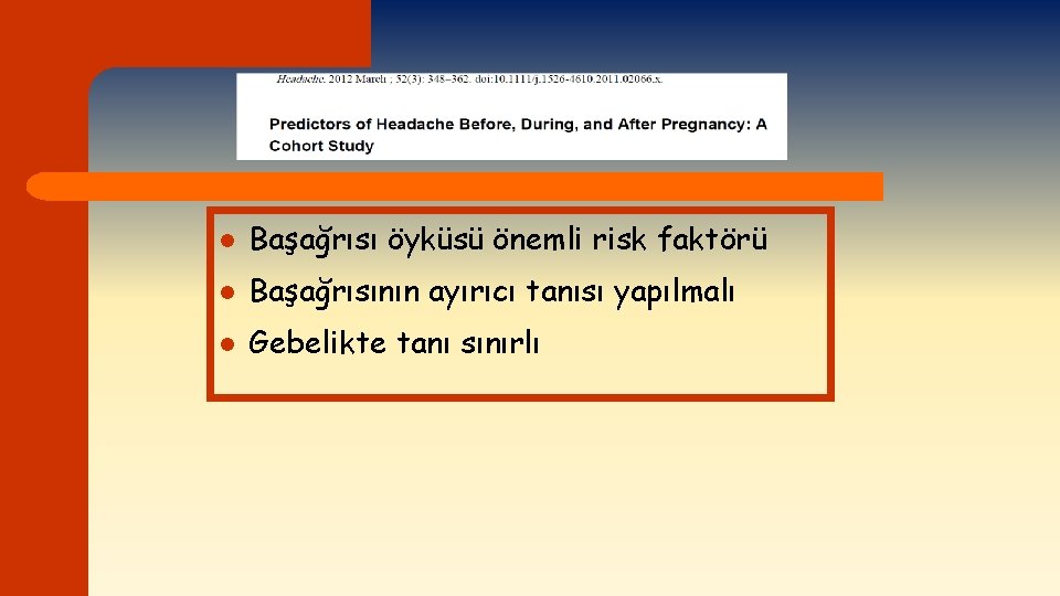 l Başağrısı öyküsü önemli risk faktörü l Başağrısının ayırıcı tanısı yapılmalı l Gebelikte tanı