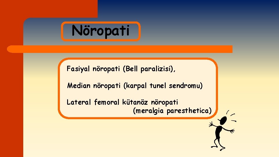 Nöropati Fasiyal nöropati (Bell paralizisi), Median nöropati (karpal tunel sendromu) Lateral femoral kütanöz nöropati
