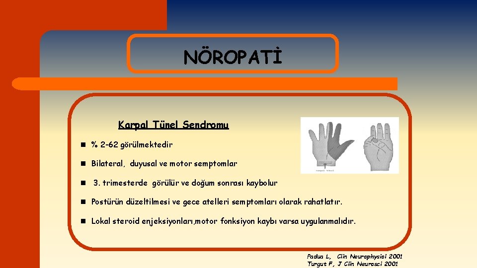 NÖROPATİ Karpal Tünel Sendromu n % 2 -62 görülmektedir n Bilateral, duyusal ve motor