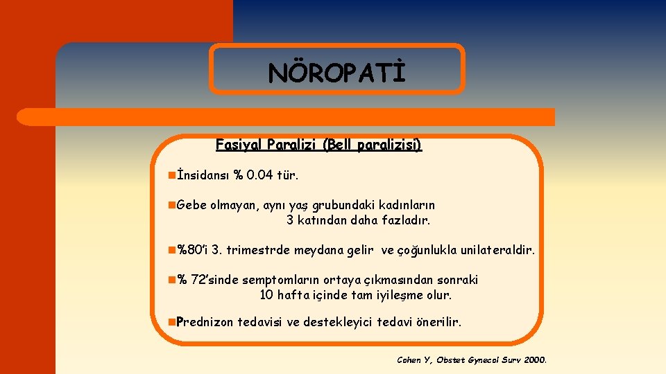 NÖROPATİ Fasiyal Paralizi (Bell paralizisi) nİnsidansı % 0. 04 tür. n. Gebe olmayan, aynı