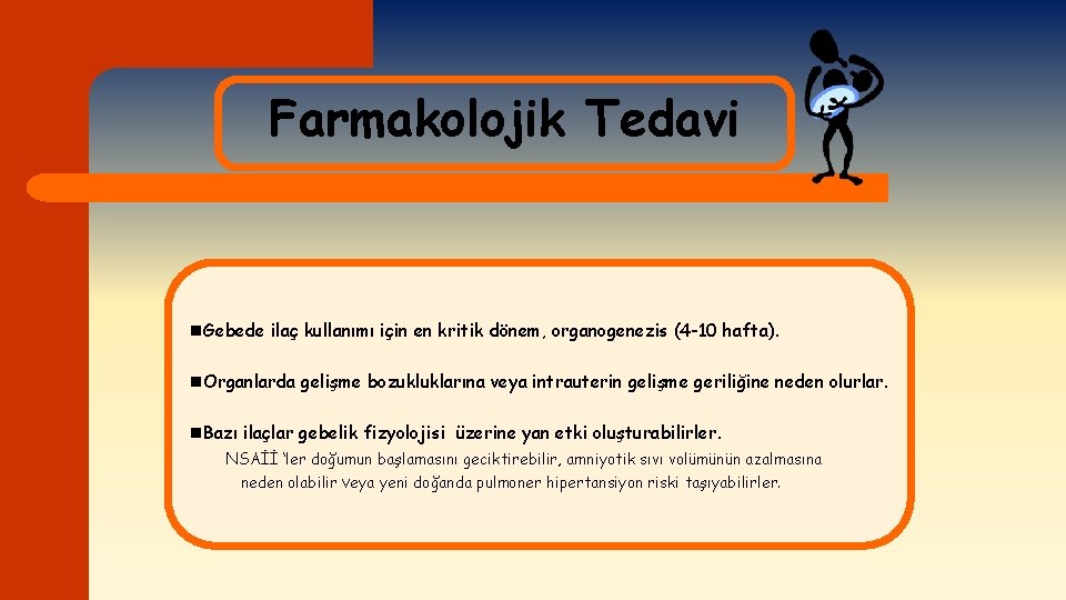 Farmakolojik Tedavi n. Gebede ilaç kullanımı için en kritik dönem, organogenezis (4 -10 hafta).